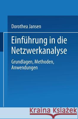 Einführung in Die Netzwerkanalyse: Grundlagen, Methoden, Anwendungen Jansen, Dorothea 9783663098744