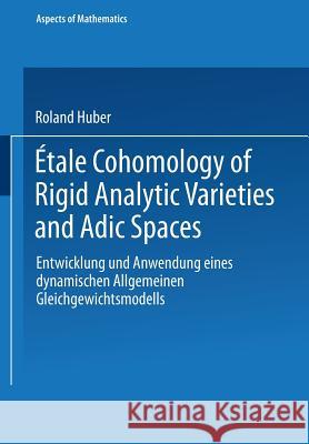 Étale Cohomology of Rigid Analytic Varieties and Adic Spaces Huber, Roland 9783663099925 Vieweg+teubner Verlag