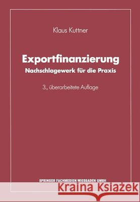 Exportfinanzierung: Nachschlagewerk Für Die Praxis Kuttner, Klaus 9783663100232 Gabler Verlag