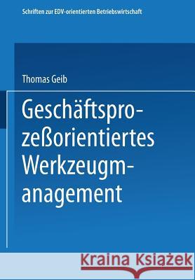 Geschäftsprozeßorientiertes Werkzeugmanagement Geib, Thomas 9783663101543