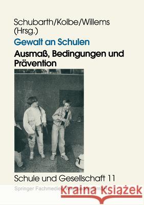 Gewalt an Schulen: Ausmaß, Bedingungen Und Prävention. Quantitative Und Qualitative Untersuchungen in Den Alten Und Neuen Ländern Schubarth, Wilfried 9783663101727