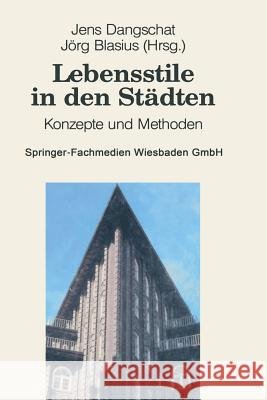 Lebensstile in Den Städten: Konzepte Und Methoden Dangschat, Jens S. 9783663106197