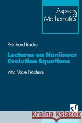 Lectures on Nonlinear Evolution Equations: Initial Value Problem Reinhard Racke 9783663106319 Vieweg+teubner Verlag