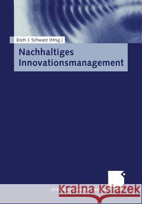 Nachhaltiges Innovationsmanagement Erich J Erich J. Schwarz 9783663108634