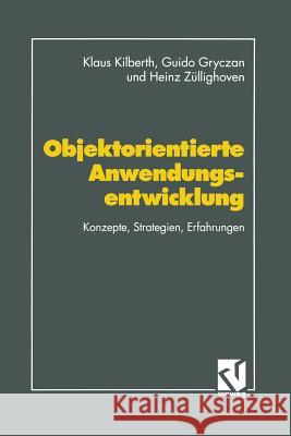 Objektorientierte Anwendungsentwicklung: Konzepte, Strategien, Erfahrungen Kilberth, Klaus 9783663109266 Vieweg+teubner Verlag