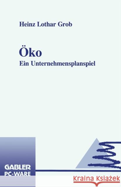 Öko: Ein Unternehmensplanspiel Grob, Heinz Lothar 9783663109358 Springer