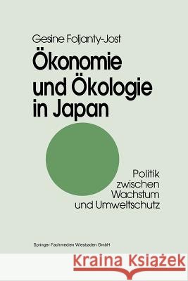Ökonomie Und Ökologie in Japan: Politik Zwischen Wachstum Und Umweltschutz Foljanty-Jost, Gesine 9783663109433 Vs Verlag Fur Sozialwissenschaften