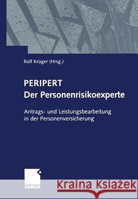 Peripert Der Personenrisikoexperte: Antrags- Und Leistungsbearbeitung in Der Personenversicherung Krüger, Rolf 9783663110187 Gabler Verlag