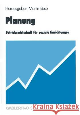 Planung: Betriebswirtschaft Für Soziale Einrichtungen Beck, Martin 9783663110446 Gabler Verlag