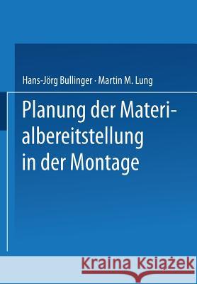 Planung Der Materialbereitstellung in Der Montage Hans-Jorg Bullinger Martin M. Lung Hans-Jorg Bullinger 9783663110477