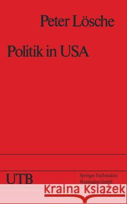 Politik in USA: Das Amerikanische Regierungs- Und Gesellschaftssystem Und Die Präsidentschaftswahl 1976 Lösche, Peter 9783663110651 Vs Verlag Fur Sozialwissenschaften