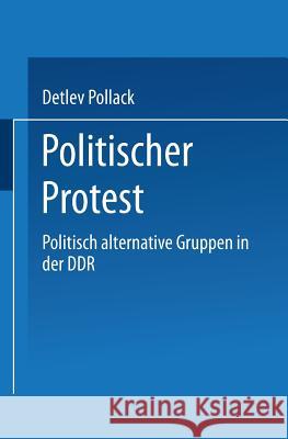 Politischer Protest: Politisch Alternative Gruppen in Der Ddr Pollack, Detlef 9783663111078 Vs Verlag Fur Sozialwissenschaften