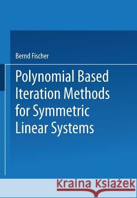 Polynomial Based Iteration Methods for Symmetric Linear Systems Bernd Fischer 9783663111092 Springer
