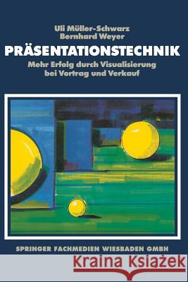 Präsentationstechnik: Mehr Erfolg Durch Visualisierung Bei Vortrag Und Verkauf Müller-Schwarz, U. 9783663111283 Gabler Verlag