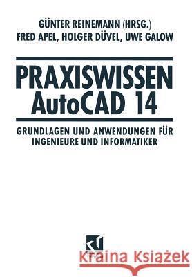 Praxiswissen AutoCAD 14: Grundlagen Und Anwendungen Für Ingenieure Und Informatiker Reinemann, Günter 9783663111399 Vieweg+teubner Verlag