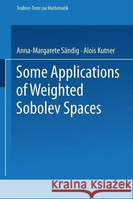 Some Applications of Weighted Sobolev Spaces Anna-Margarete Sandig Alois Kufner 9783663113867 Vieweg+teubner Verlag