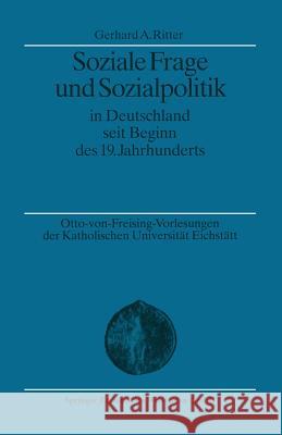 Soziale Frage Und Sozialpolitik in Deutschland Seit Beginn Des 19. Jahrhunderts Gerhard a. Ritter 9783663113997