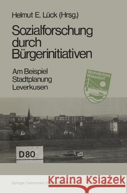 Sozialforschung Durch Bürgerinitiativen: Am Beispiel: Stadtplanung Leverkusen Lück, Helmut E. 9783663114239