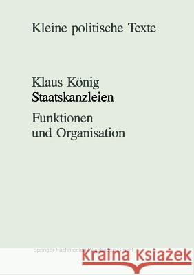 Staatskanzleien: Funktionen Und Organisation König, Klaus 9783663114727 Vs Verlag Fur Sozialwissenschaften
