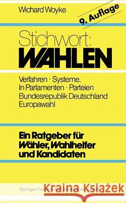 Stichwort: Wahlen: Wähler -- Parteien -- Wahlverfahren Woyke, Wichard 9783663115182