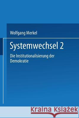 Systemwechsel 2: Die Institutionalisierung Der Demokratie Merkel, Wolfgang 9783663115861