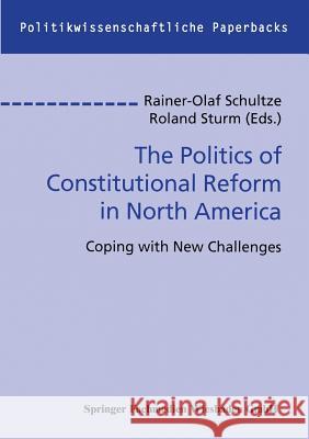 The Politics of Constitutional Reform in North America: Coping with New Challenges Schultze, Rainer-Olaf 9783663116301 Vs Verlag Fur Sozialwissenschaften