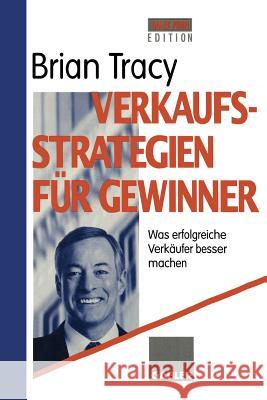 Verkaufsstrategien Für Gewinner: Was Erfolgreiche Verkäufer Besser Machen Tracy, Brian 9783663117414 Gabler Verlag