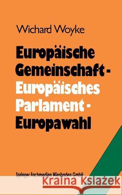 Europäische Gemeinschaft -- Europäisches Parlament -- Europawahl: Bilanz Und Perspektiven Woyke, Wichard 9783663118930