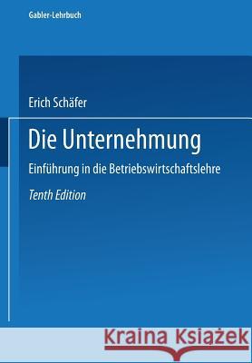 Die Unternehmung: Einführung in Die Betriebswirtschaftslehre Schäfer, Erich 9783663120544