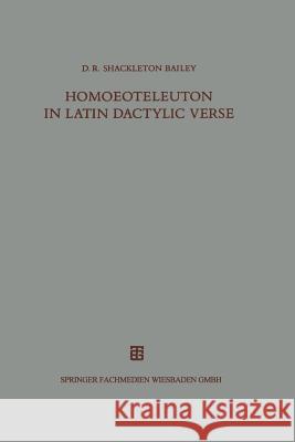 Homoeoteleuton in Latin Dactylic Verse D. R. Shackleton Bailey                  D. R. Shackleto 9783663121701 Springer