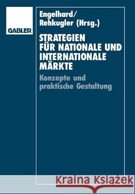 Strategien Für Nationale Und Internationale Märkte: Konzepte Und Praktische Gestaltung Engelhard, Johann 9783663123880 Gabler Verlag