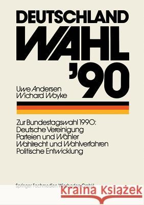 Deutschland Wahl '90: Zur Bundestagswahl 1990: Deutsche Vereinigung Parteien Und Wähler Wahlrecht Und Wahlverfahren Politischen Entwicklung Andersen, Uwe 9783663124689 Vs Verlag Fur Sozialwissenschaften