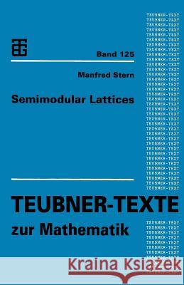 Semimodular Lattices Manfred Stern                            Manfred Stern 9783663124795 Vieweg+teubner Verlag