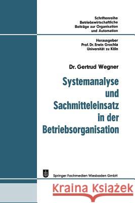 Systemanalyse Und Sachmitteleinsatz in Der Betriebsorganisation Gertrud Wegner 9783663125389 Gabler Verlag