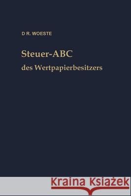 Steuer-ABC Des Wertpapierbesitzers: Steuerfragen, Die Den Wertpapierbesitzer Interessieren Woeste, Karl Friedrich 9783663125532