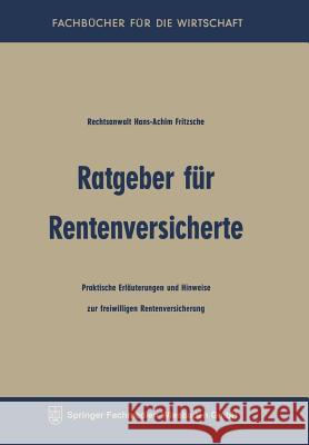 Ratgeber Für Rentenversicherte: Praktische Erläuterungen Und Hinweise Zur Freiwilligen Rentenversicherung Fritzsche, Hans-Achim 9783663125648 Gabler Verlag