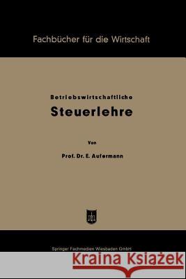 Grundzüge Betriebswirtschaftlicher Steuerlehre Aufermann, Ewald 9783663126119 Springer