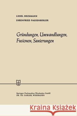 Gründungen, Umwandlungen, Fusionen, Sanierungen Liesel Beckmann Ehrenfried Pausenberger 9783663126126 Gabler Verlag