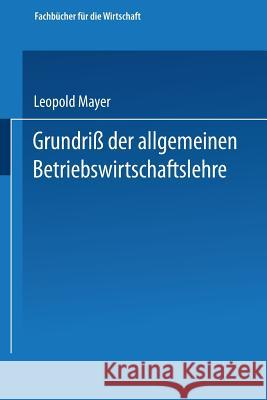 Grundriß Der Allgemeinen Betriebswirtschaftslehre Mayer, Leopold 9783663126164 Gabler Verlag