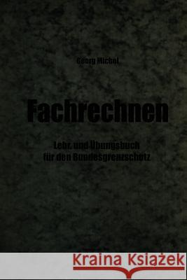 Fachrechnen: Lehr- Und Übungsbuch Für Den Bundesgrenzschutz Michel, Georg 9783663126331