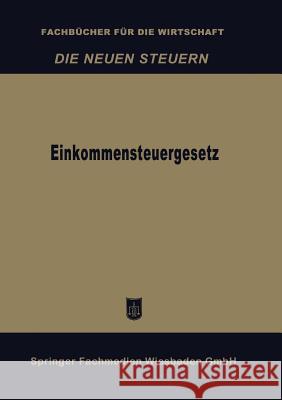 Einkommensteuergesetz Betriebswirtschaftlicher Verlag Dr Th Ga Betriebswirtschaftlicher Verlag Dr Th 9783663126379 Gabler Verlag