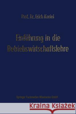Einführung in Die Betriebswirtschaftslehre: Die Unternehmung ALS Wirtschaftliches Aktionszentrum Heinen, Edmund 9783663126423 Springer