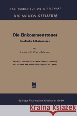 Die Einkommensteuer: Praktische Erläuterungen Van Grieken, Walter 9783663126768 Gabler Verlag