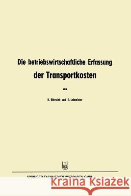 Die betriebswirtschaftliche Erfassung der Transportkosten: Eine Methodenskizze Kurt Ellersiek Erhard Leimeister 9783663126805