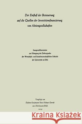 Der Einfluß Der Besteuerung Auf Die Quellen Der Investitionsfinanzierung Von Aktiengesellschaften Giersch, Hans-Helmut 9783663127031