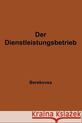 Der Dienstleistungsbetrieb: Wesen -- Struktur -- Bedeutung Berekoven, Ludwig 9783663127048 Gabler Verlag