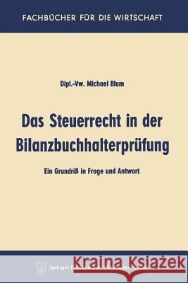 Das Steuerrecht in Der Bilanzbuchhalterprüfung: Ein Grundriß in Frage and Antwort Blum, Michael 9783663127154