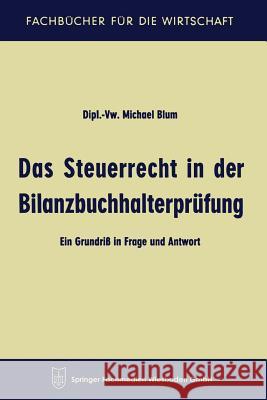 Das Steuerrecht in Der Bilanzbuchhalterprüfung: Ein Grundriß in Frage Und Antwort Blum, Michael 9783663127161