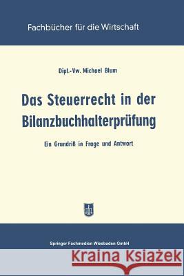 Das Steuerrecht in Der Bilanzbuchhalterprüfung: Ein Grundriß in Frage Und Antwort Blum, Michael 9783663127178