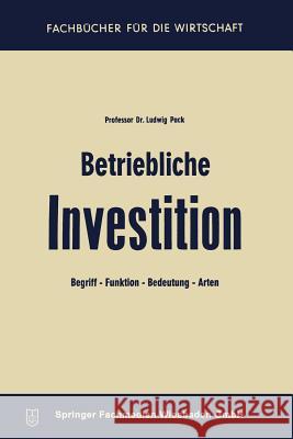 Betriebliche Investition: Begriff -- Funktion -- Bedeutung -- Arten Pack, Ludwig 9783663127536